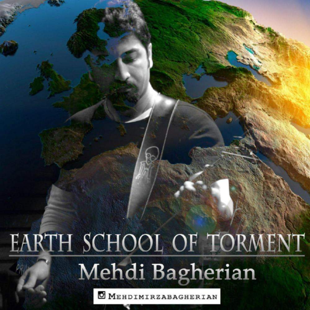 Earth School Of Torment - مهدی باقریان
