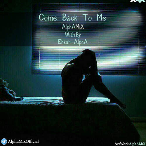 Come Back To Me - احسان آلفا